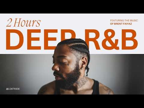 2 hours of deep r&b | brent faiyaz & sonder