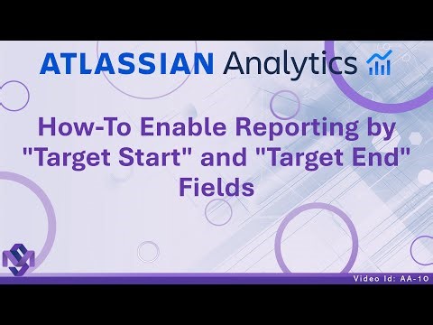 [AA-10] How-To Enable Reporting by "Target Start/End" Fields | Atlassian Analytics with Marwan Saab