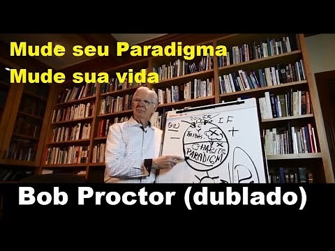 Bob Proctor - Mude seu paradigma mude sua vida (dublado)