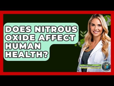 Does Nitrous Oxide Affect Human Health? - Earth Science Answers