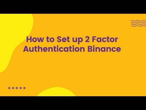 How to Set up 2 Factor Authentication Binance