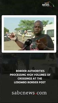 Lebombo Border Post | Border authorities processing high volumes of crossings #sabcnews #following