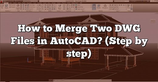 How to Merge Two DWG Files in AutoCAD? (Step by step) - CADdikt