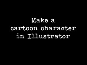make a cartoon character in illustrator