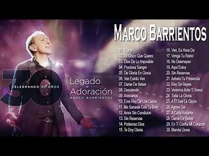 Marcos Barrientos Sus Mejores Exitos - Top 30 Marco Barriento Lo Mejor de la Musica Cristiana