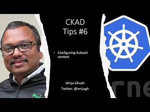 Kubernetes CKAD Tips 6 - Kubectl Config