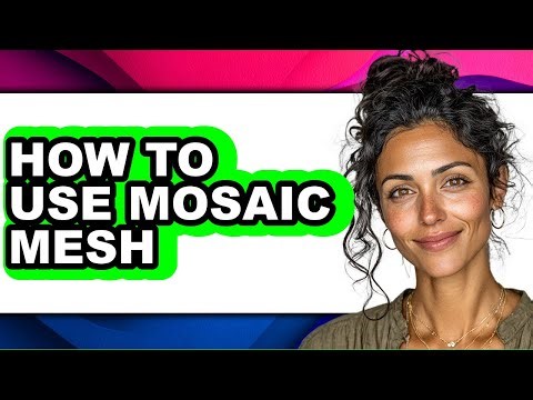 How to Use Mosaic Mesh (updated)