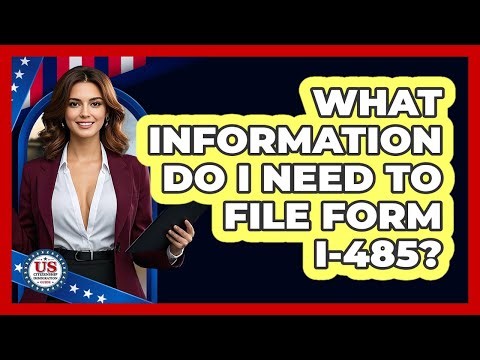 What Information Do I Need To File Form I-485?