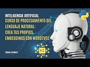 Curso de Procesamiento del Lenguaje Natural (NLP) | Tus propios Embeddings Word2Vec en Python | E14