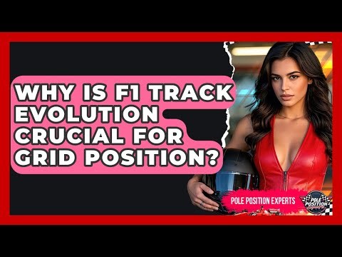 Why Is F1 Track Evolution Crucial For Grid Position? - Pole Position Experts