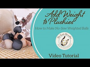 How to add weight to your plushie!