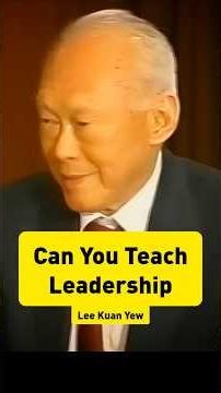 Can You Teach Leadership: Lee Kuan Yew | Former Singapore PM Powerful Leadership Lesson