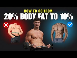 How To Go From 20% Body Fat To 10% Body Fat