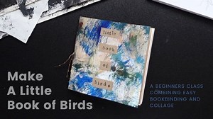Make a Little Book of Birds - a Beginners Class Combining Easy Bookbinding and Collage. | Helen H | Skillshare