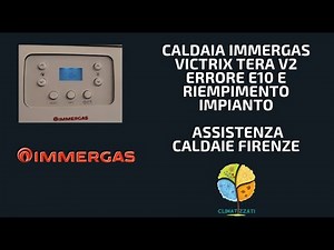 Caldaia Immergas Victrix Tera V2 errore e10 e riempimento impianto - Assistenza caldaie Firenze