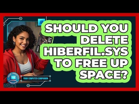 Should You Delete Hiberfil.sys To Free Up Space? - Your Computer Companion