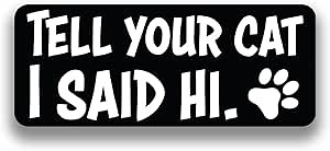 Tell Your Pet I Said Hi Vinyl Decal Sticker - For Cars, Windows, Bumpers, Laptops, Walls, Cups, Lockers, Toolboxes and More - Cat, Chickens, Cow, Dog, Goat, Horse - Decals are 2.5 x 6 Inches (Tell