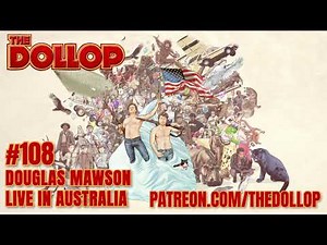 The Dollop Podcast Ep 108- Douglas Mawson Live in Australia