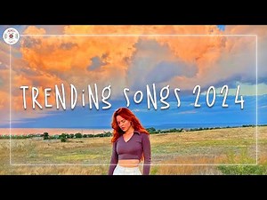 Trending songs 2024 🍊Top songs 2024 ~ Music 2024 new songs