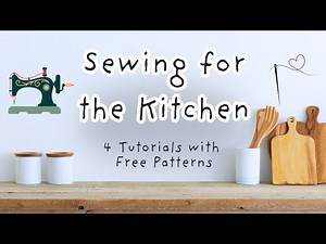 4 Must-Have DIY Kitchen Sewing Projects