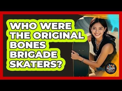 Who Were The Original Bones Brigade Skaters?