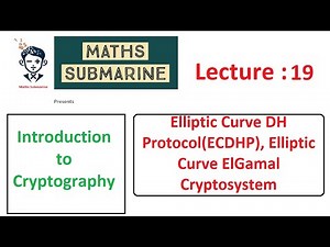 Cryptography Lecture 19: Elliptic Curve Diffie-Hellman Protocol(ECDHP), Elliptic curve ElGamal