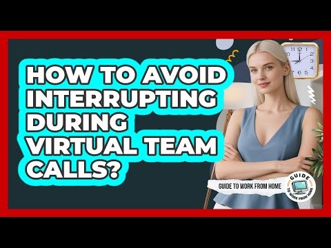 How To Avoid Interrupting During Virtual Team Calls?