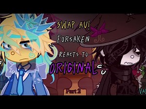 SWAP AU! Forsaken reacts to ORIGINAL+ A bit of themselves| PART 2| VALINX | CRINGE| READ DESC|
