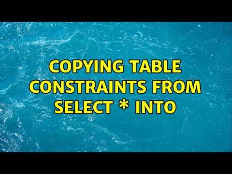 Copying table constraints from select \* into (3 Solutions!!)