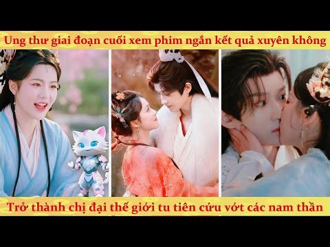 Hệ thống: cấp cứu cũng xem phim ngắn vì quá tức tối mà xuyên không thế giới tu tiên cứu vớt trai đẹp