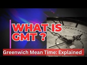 GMT Explained: Everything You Need to Know in 5 Minutes