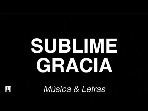 Sublime Gracia - Himno con Letras 🎹