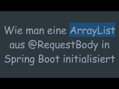 Wie man eine ArrayList aus @ RequestBody in Spring Boot initialisiert