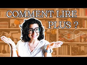 Envie de lire PLUS? Je vous montre 15 façons de le faire!