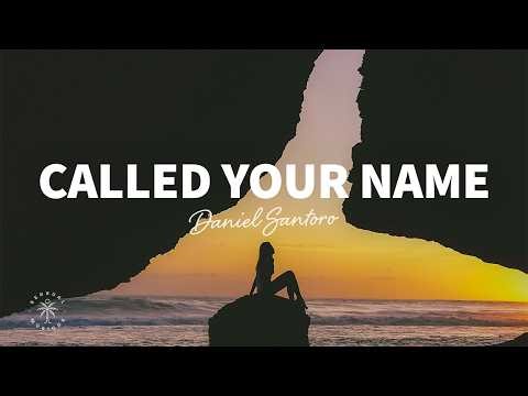 Daniel Santoro - Called Your Name (Lyrics)
