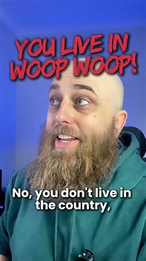 Ever been out there in the woop woops?