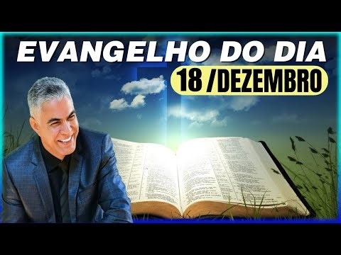 EVANGELHO DO DIA 18 DE DEZEMBRO