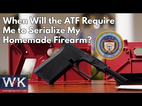 When Will the ATF Require Me to Serialize My Homemade Firearm?