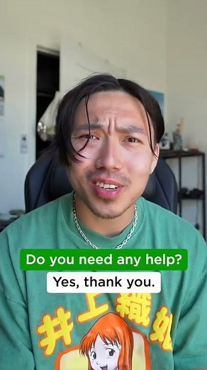 How to answer "Do you need any help?"