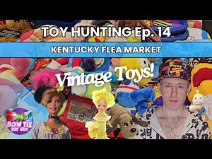 TOY HUNTING Ep. 14 | Vintage Toys at Kentucky Flea Market