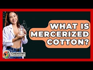 What Is Mercerized Cotton? - Chemistry For Everyone
