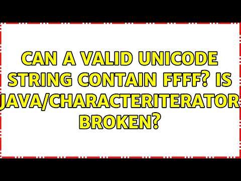 Can a valid Unicode string contain FFFF? Is Java/CharacterIterator broken? (4 Solutions!!)