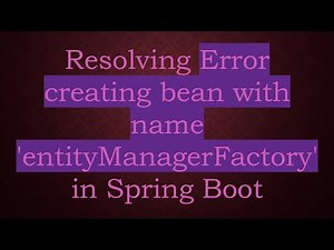 Resolving Error creating bean with name 'entityManagerFactory' in Spring Boot