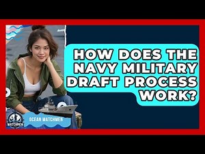 How Does The Navy Military Draft Process Work? - Ocean Watchmen