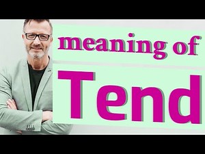 Tend | Meaning of tend 📖 📖 📖 📖