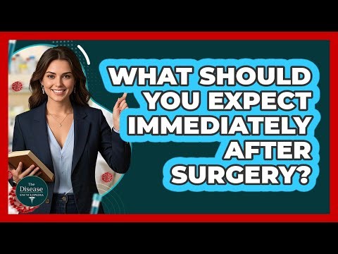 What Should You Expect Immediately After Surgery?