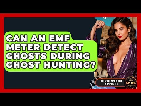 Can An EMF Meter Detect Ghosts During Ghost Hunting? - All About Myths and Conspiracies