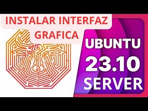 INSTALAR interfaz GRAFICA de ubuntu SERVER 23.10