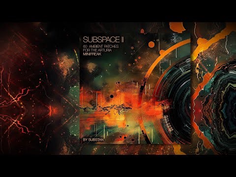SUBSPACE II ... 60 cinematic ambient patches for the Arturia Minifreak (V)