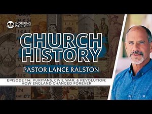 Puritans, Civil War, & Revolution: How England Changed Forever | Church History 114